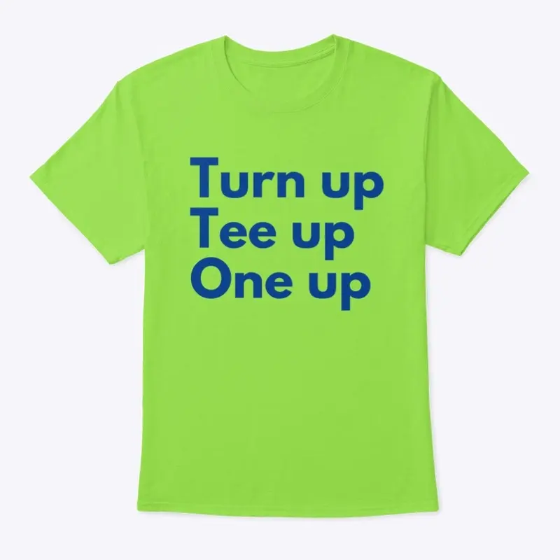 Turn Up Tee Up One Up